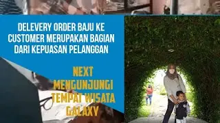 Hari ini Delivery order Baju ke Customer||Mengunjungi tempat wisata Galaxy