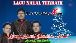 KISAH KASIH DIMALAM NATAL||TRIO ELEXIS||LAGUROHANI||LAGU NATAL TERBARU