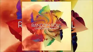 I Live For The Moment ♫ Random Soul Ft. Kristen Pearson