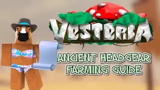 VESTERIA | ANCIENT HEADGEAR SCROLL FARMING GUIDE