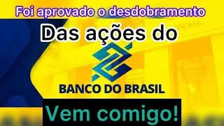 Foi aprovado o desdobramento do Banco do Brasil! #bbas3  Vem comigo!