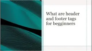 What are footer and header in html for beginners