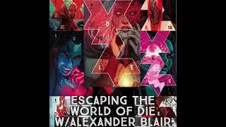 GeeK KetchUP - Chapter 46: Escaping the World of Die with Alexander Blair