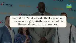 Shaquille O'Neal's Strategy: Why Annuities Are Essential