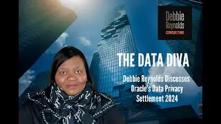 Debbie Reynolds "The "Data Diva" Discusses Data Privacy And Oracle's Data Privacy Settlement 2024