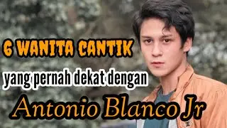 6 WANITA CANTIK YANG PERNAH DEKAT DENGAN ANTONIO BLANCO JR dan MANTAN PACAR ANTONIO BLANCO JR