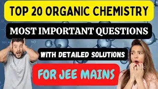 🔴TOP 20 MOST IMP QS FOR JEE MAINS 2023 - ORGANIC CHEMISTRY |  #jeemain2023 #jeeorganic