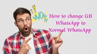 HOW TO CHANGE GB WHATSAPP TO NORMAL WHATSAPP 