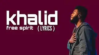 Khalid - free spirit  ( lyrics )
