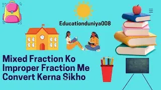 Mixed Fraction Ko Improper Fraction Me Convert Kerna Sikho #Educationduniya008