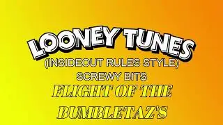 Looney Tunes (InsideOut Rules Style) Screwy Bits - Flight of the BumbleTaz's (Season 1 Finale)