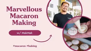 Make Macarons w/ Mak Mak!