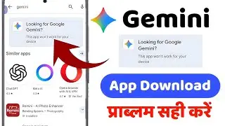 This app won't work for your device | Play store Gemini app install problem | looking for Google G