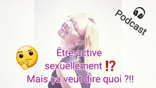 Être une femme active sexuellement ?! Mais ça veut dire quoi ?