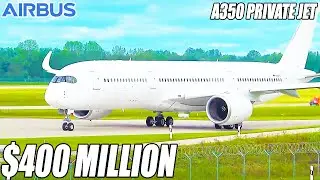 Inside The $400 Million Airbus A350 Private Jet