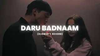 Daru Badnaam [Slowed + Reverb] | Abshomar