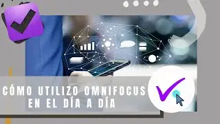 Cómo utilizo OmniFocus en mi día a día