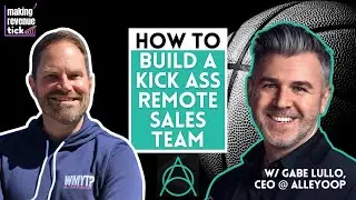 How to Build a Fully Remote (Kick Ass) Global Sales Team, with Gabe Lullo