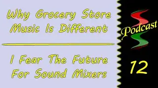 Why Grocery Store Music Is Different & Fear Of The Future For Sound Mixers: Sound Speeds Podcast 12
