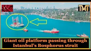 Giant oil platform passing through Istanbul’s Bosphorus strait