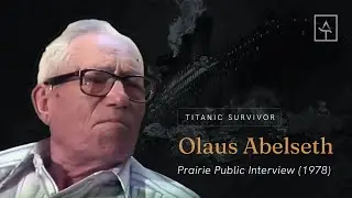 Titanic Survivor Olaus Abelseth - Prairie Public TV Interview (1978)