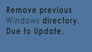 Remove previous Windows directory. Due to upgrade.