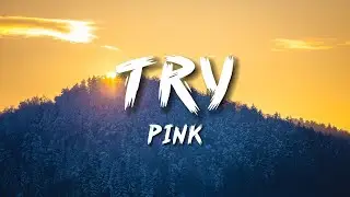Pink - Try (Lyrics)