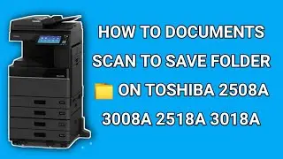 How To Scan To Save Folder Toshiba 2508a How To Toshiba 2518a Documents Scan To Save Folder