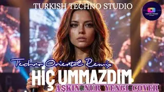 Hiç Ummazdım - Aşkın Nur Yengi (Techno Oriental Remix) | Turkish Techno Studio 
