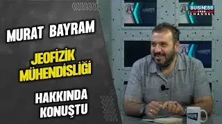 MURAT BAYRAM JEOFİZİK MÜHENDİSLİĞİ HAKKINDA KONUŞTU...