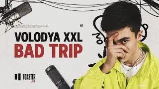VOLODYA XXL - BAD TRIP | Toaster Live