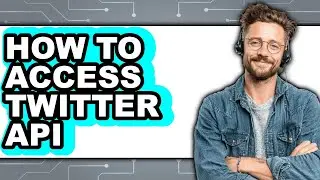 How to Access Twitter API (Updated)