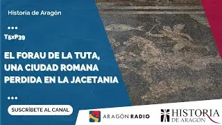 Historia de Aragón T05xP39 | El Forau de la Tuta, una ciudad romana perdida en la Jacetania
