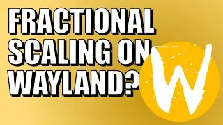 FRACTIONAL SCALING in WAYLAND... What Now?