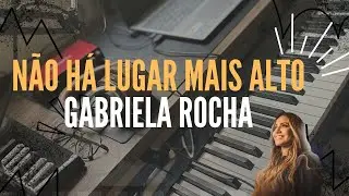 Não Há Lugar Mais Alto | Gabriela Rocha | Piano Cover