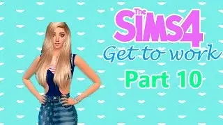 The Sims 4: Get To Work| Part 10- moving on up!