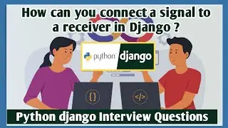 How can you connect a signal to a receiver in Django |Python django Interview