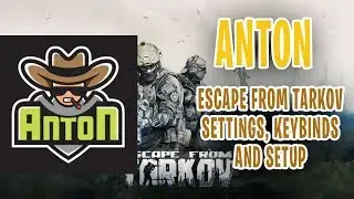 Anton Escape From Tarkov Settings, Keybinds & Setup 2020 Update