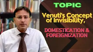Venuti's Concept of Invisibility, Domestication & Foreignization in Translation