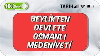 Beylikten Devlete Osmanlı Medeniyeti | Özet Konu Anlatımı 
