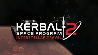 Kerbal Space Program 2: Episode 5 - Interstellar Travel