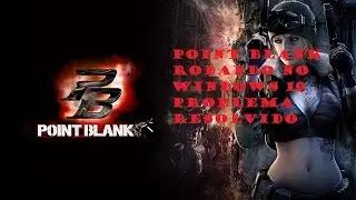 Point Blank - Não roda no windows 10? Problema resolvido!