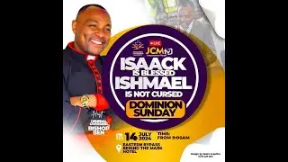 JCM DOMINION SUNDAY THEME: ISAACK IS BLESSED ISHMAEL IS NOT CURSED