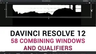 DaVinci Resolve 12 - 58 Combining Windows and Qualifiers