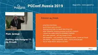PGConf.Russia 2019 Piotr Jarmuż «Hacking with Postgres 11 - pg_threads»