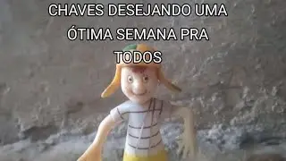 Chaves Desejando Uma Ótima Semana Pra Todos 