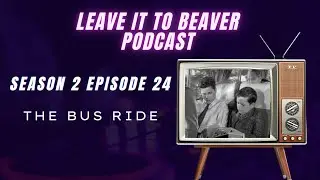 Leave it to Beaver Podcast (Season 2 Episode 24) The Bus Ride