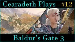 @Cearadeth Plays - Baldur's Gate 3 | Part 12