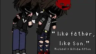 “ like father, like son. “ // ft. Michael + William Afton // not og // cup1d !! ♡