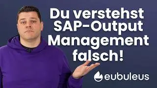 Du verstehst SAP Output Management falsch! Eubuleus erklärt warum.